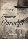Autobiography of Andrew Carnegie - Andrew Carnegie