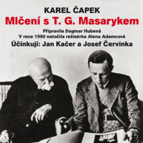 Mlčení s T. G. Masarykem - Karel Čapek, Jan Kačer, Josef Červinka - audiokniha
