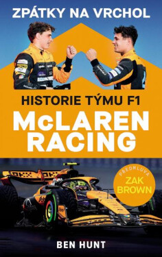 Zpátky na vrchol - Historie týmu F1 McLaren Racing - Ben Hunt