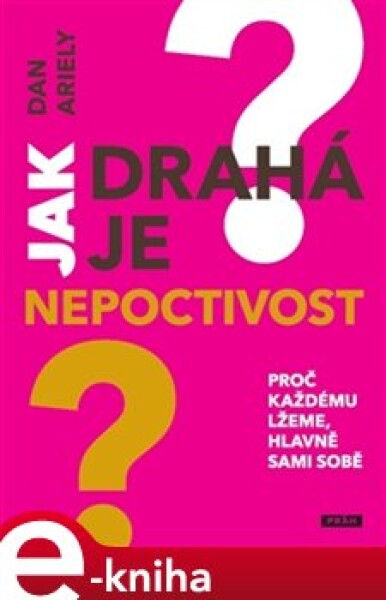 Jak drahá je nepoctivost. Proč každému lžeme, hlavně sami sobě - Dan Ariely e-kniha