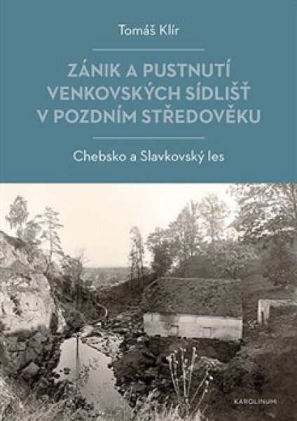 Zánik a pustnutí venkovských sídlišť v pozdním středověku - Tomáš Klír