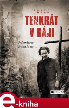 Tenkrát v ráji. Jeden život, jedna šance... - Josef Urban e-kniha