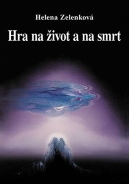 Hra na život na smrt Helena Zelenková