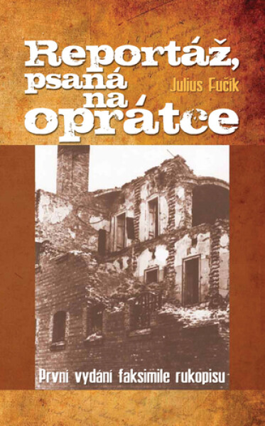 Reportáž, psaná na oprátce - První vydání faksimile rukopisu - Julius Fučík
