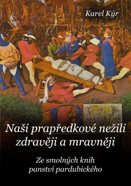 Naši prapředkové nežili zdravěji a mravněji - Karel Kýr