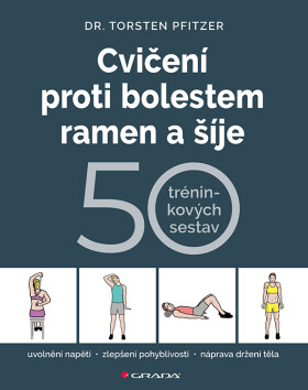 Cvičení proti bolestem ramen a šíje - 50 tréninkových sestav - Torsten Pfitzer