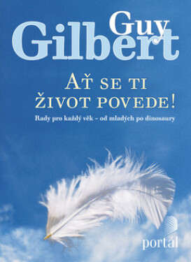 Ať se ti život povede! - Guy Gilbert
