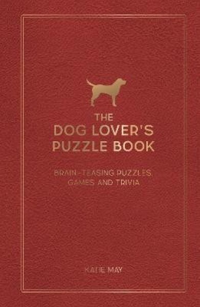 The Dog Lover´s Puzzle Book: Brain-Teasing Puzzles, Games and Trivia - Kate May