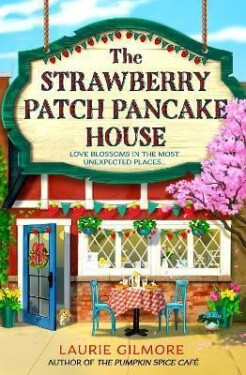 The Strawberry Patch Pancake House (Dream Harbor, Book 4) - Laurie Gilmore
