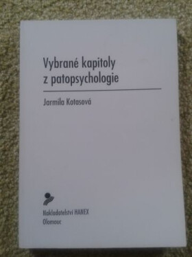 Hanex Olomouc Vybrané kapitoly z patopsychologie - Jarmila Kotasová