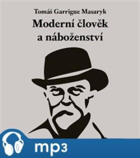 Moderní člověk a náboženství, mp3 - Tomáš Garrigue Masaryk