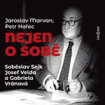 Nejen o sobě - Gabriela Vránová, Jaroslav Marvan, Soběslav Sejk, Josef Velda, Oldřich Petr Hořec - audiokniha