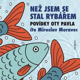 Než jsem se stal rybářem - Ota Pavel - audiokniha
