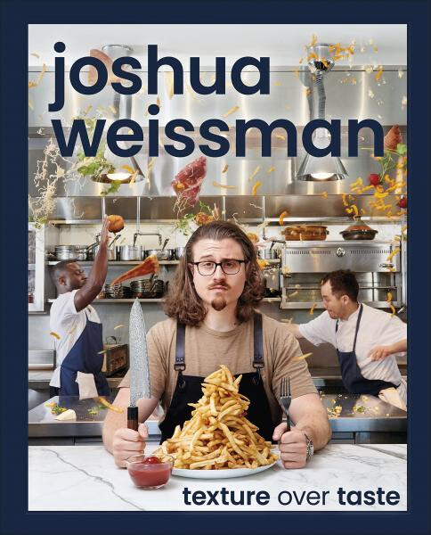 Joshua Weissman: Texture Over Taste - Joshua Weissman