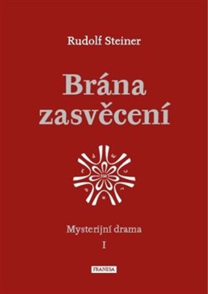 Brána zasvěcení - Mysterijní drama I. - Rudolf Steiner