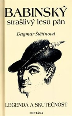 Babinský strašlivý lesů pán - Legenda a skutečnost - Dagmar Štětinová