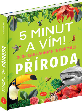 5 minut a vím - Příroda 1000+ základních informací - Cristina Banfiová