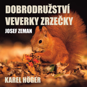 Dobrodružství veverky Zrzečky (Karel Höger) - Josef Zeman - audiokniha