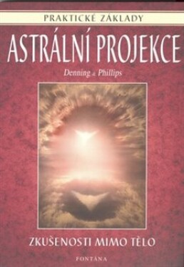 Astrální projekce praktické základy Denning, Phillips