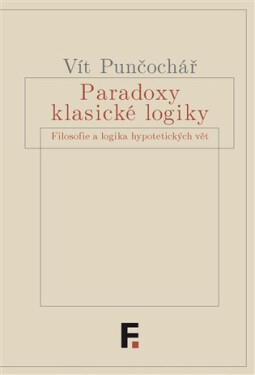 Paradoxy klasické logiky Vít Punčochář