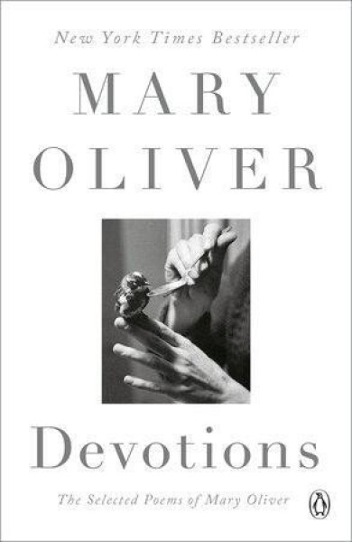Devotions : The Selected Poems of Mary Oliver - Mary Oliver