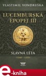 Lucemburská epopej III Slavná léta (1348-1355) Vlastimil Vondruška