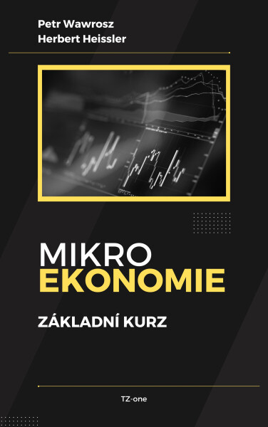 Mikroekonomie - základní kurz - Petr Wawrosz, Herbert Heissler