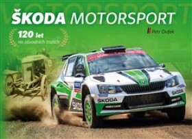 Škoda Motorsport 120 let na závodních tratích Petr Dufek