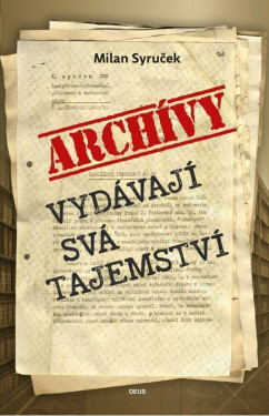 Archivy vydávají svá tajemství Milan Syruček