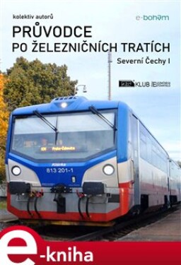 Průvodce po železničních tratích. Severní Čechy I - kolektiv autorů e-kniha