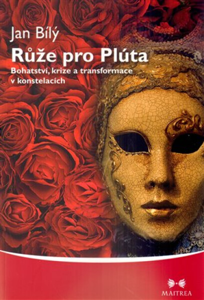 Růže pro Plúta Bohatství, krize transformace konstelacích Jan Bílý