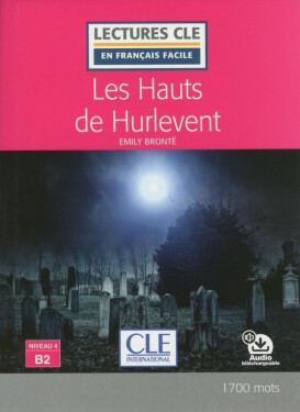 Les Hauts de Hurlevent - Niveau 4/B2 - Lecture CLE en français facile - Livre + Audio téléchargeable - Emily Bronte