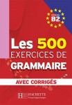 Les 500 Exercices de Grammaire B2: Livre + corrigés intégrés - kolektiv autorů