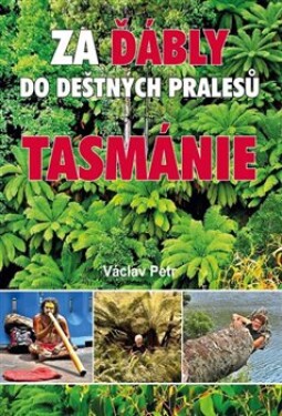 Za ďábly do deštných pralesů Tasmánie Václav Petr