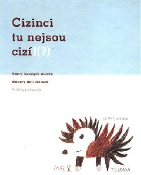 Cizinci tu nejsou cizí!(?). Názory lounských školáků. Názory dětí cizinců. Pohledy pedagogů