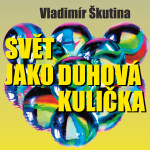 Svět jako duhová kulička - Vladimír Škutina - audiokniha
