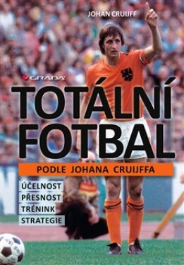 Totální fotbal podle Johana Cruijffa Johan Cruijff