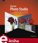 Zoner Photo Studio – úpravy snímků a postupy pro začínající i zkušené uživatele - Pavel Kristián e-kniha