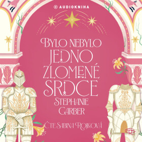 Bylo nebylo jedno zlomené srdce - Stephanie Garberová - audiokniha