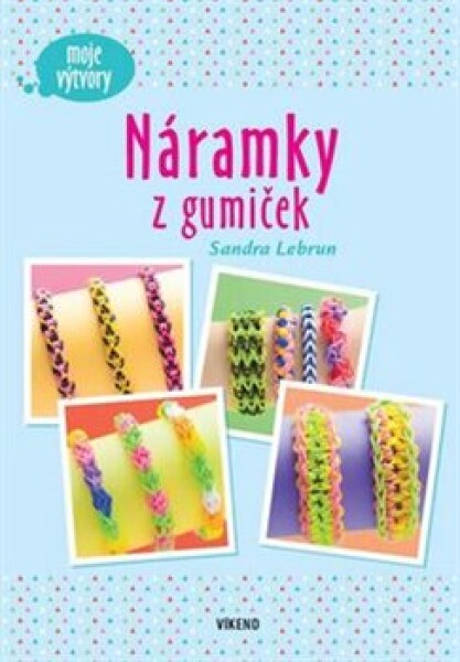 Náramky z gumiček - Moje výtvory - Sandra Lebrun