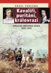 Kavalíři, puritáni, královrazi Anglická občanská válka 1642–1649 Pavel Vodička