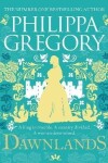 Dawnlands: the number one bestselling author of vivid stories crafted by history - Philippa Gregory