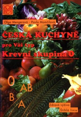 Krevní skupina 0 - Česká kuchyně pro Váš typ - 2. vydání - Olga Mengerová