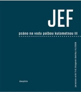 JEF psáno na vodu pod palbou kulometnou III. Jaroslav Erik Frič