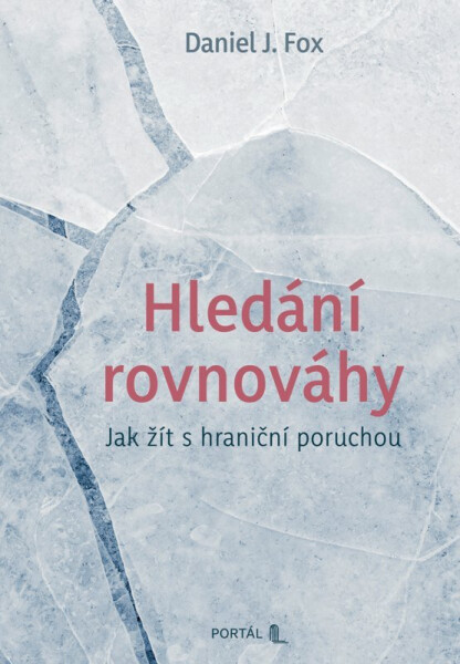 Hledání rovnováhy - Jak žít s hraniční poruchou - Daniel J. Fox