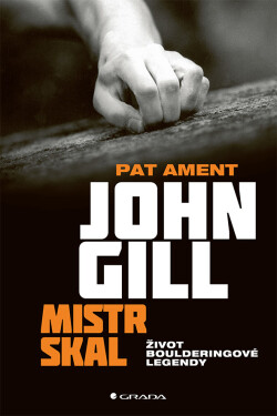 John Gill mistr skal - Život boulderingové legendy - Pat Ament