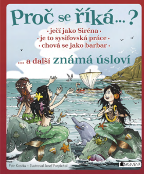 Proč se říká… ? Ječí jako Siréna… a další známá úsloví - Petr Kostka - e-kniha