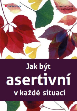 Jak být asertivní v každé situaci - Sue Hadfield, Gill Hassonová