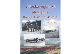 Letecká vojenská akademie Hradec Králové 1945-1951 Miroslav Irra