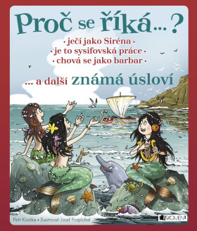 Proč se říká ... ? Ječí jako Siréna ... a další známá úsloví - Petr Kostka